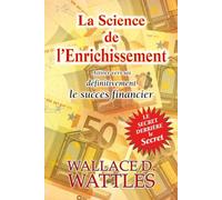 La science de l'enrichissement: Attirer définitivement vers soi la prospérité financière