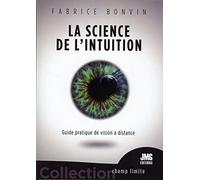 La science de l'Intuition: Guide pratique de vision à distance