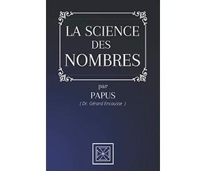 LA SCIENCE DES NOMBRES: Par le Dr. Gérard Encausse dit Papus