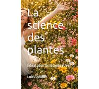 La science des plantes: (idéal pour la naturopathie)