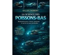LA SCIENCE DES POISSONS-BAS: Bioluminescence, chasse, anatomie et survie en eaux profondes