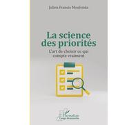 La science des priorités: L’art de choisir ce qui compte vraiment