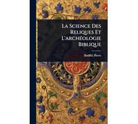 La Science Des Reliques Et L'archÃ(c)ologie Biblique