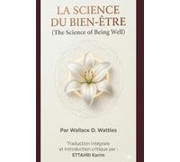 LA SCIENCE DU BIEN-ÊTRE: La Méthode Oubliée pour Maîtriser sa Santé par la Force de la Pensée