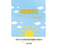 La Science du Bonheur : Qu’est-ce Qui Nous Rend Vraiment Heureux ?