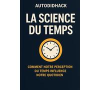 La science du temps: Comment notre perception du temps influence notre quotidien