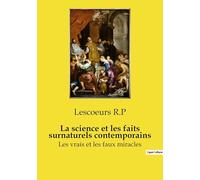 La science et les faits surnaturels contemporains: Les vrais et les faux miracles