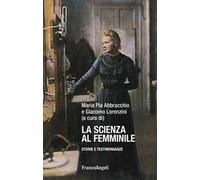 La scienza al femminile. Storie e testimonianze