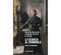 La scienza al femminile. Storie e testimonianze - Abbracchio Maria Pia, Lo...
