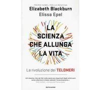 La scienza che allunga la vita. La rivoluzione dei telomeri