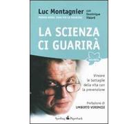 La scienza ci guarirà. Vincere le battaglie della vita con la prevenzione