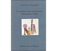 La scienza come invenzione. Alessandro Volta