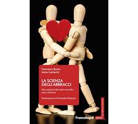 La scienza degli abbracci. Alla scoperta del nostro cervello socio-emotivo