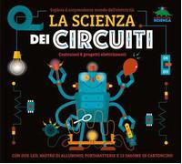 La scienza dei circuiti. Esplora il sorprendente mondo dell’elettricità. Ediz. a colori. Con led, nastro di alluminio, portabatterie