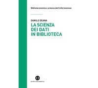 La scienza dei dati in biblioteca. Otto ricette e un'appendice - Deana Danilo
