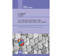 La scienza dei disturbi dello spettro dell'autismo. Consigli semplici ed e...
