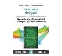 La scienza dei goal. Numeri e statistica applicati allo sport più bello del mondo