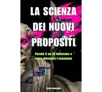 La scienza dei nuovi propositi: Perché 9 su 10 falliscono e come diventare l’eccezione