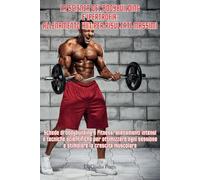 LA SCIENZA DEL BODYBUILDING E IPERTROFIA: ALLENAMENTO HIIT PER RISULTATI MASSIMI: Schede di bodybuilding e fitness, allenamenti intensi e tecniche per ottimizzare ogni sessione stimolando i muscoli