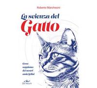 La scienza del gatto. Cosa sappiamo dei nostri amici felini