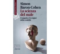 La scienza del male. L'empatia e le origini della crudeltà - 2012