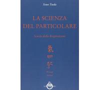La scienza del particolare [Paperback] [Jan 01, 2013] Tsuda, Itsuo and Frova, G.