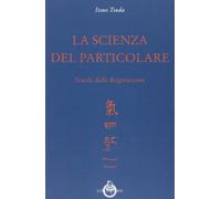 La scienza del particolare [Paperback] [Jan 01, 2013] Tsuda, Itsuo and Frova, G.
