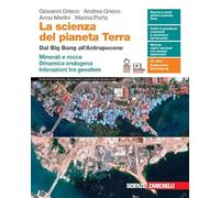 La scienza del pianeta Terra. Dal Big Bang all'Antropocene. Minerali e rocce. Dinamica endogena. Interazioni tra geosfere. Per le Scuole superiori. Con e-book. Con espansione online