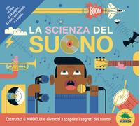 La scienza del suono. Costruisci 6 modelli e divertiti a scoprire i segreti del suono! Con 6 modelli