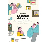 La scienza del vasino. Come accompagnare i bambini nel percorso dal pannol...