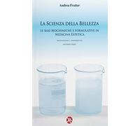 La scienza della bellezza. Le basi biochimiche e formulative in medicina estetic