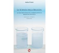 La scienza della bellezza. Le basi biochimiche e formulative in medicina estetica