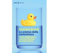 La scienza della contentezza. Come raggiungerla e perché conviene più della felicità