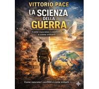 LA SCIENZA DELLA GUERRA: Come nascono i conflitti e come evitarli