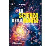 La scienza della magia. Come la mente crea la realtà - [Edizioni Mediterranee]