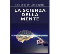 La scienza della mente. Nuova ediz.