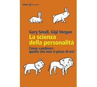 La scienza della personalità. Come cambiare quello che non ci piace di noi