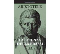 La scienza della prassi. Nuova ediz.