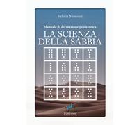 La scienza della sabbia: Manuale di divinazione geomantica: 1 [Paperback] Menozz