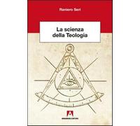 La scienza della teologia - Seri Raniero