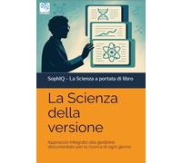 La Scienza della versione: Approccio integrato alla gestione documentale per la ricerca di ogni giorno