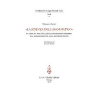 «La scienza dell'amor patrio». Cultura e politica degli economisti italiani dal Risorgimento alla Ricostruzione