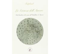 La scienza dell'amore. Dal desiderio dei sensi all'intelletto d'amore
