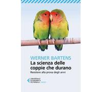 La scienza delle coppie che durano. Resistere alla prova degli anni