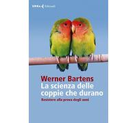 La scienza delle coppie che durano. Resistere alla prova degli anni