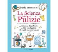 La scienza delle pulizie. La chimica del detersivo e della candeggina, e le bufale sul bicarbonato (Edizione italiano)