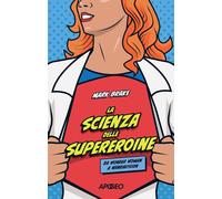 Libri Mark Brake - La Scienza Delle Supereroine. Da Wonder Woman A Wandavision