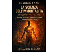 LA SCIENZA DELL'IMMORTALITÀ: Vol. 2-IL TEMPO MODIFICABILE-Strategie, protocolli e biohacking funzionale per vivere a lungo e meglio