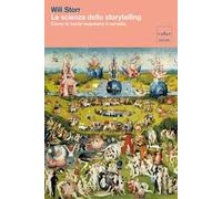 La scienza dello storytelling. Come le storie incantano il cervello. Nuova ediz.