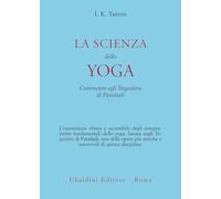 La scienza dello yoga. Commento agli Yogasūtra di Patañjali